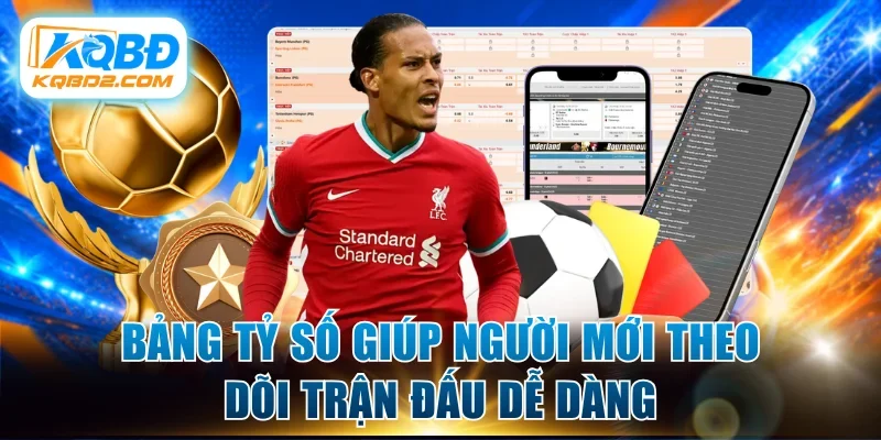 Bảng tỷ số giúp người mới theo dõi trận đấu dễ dàng