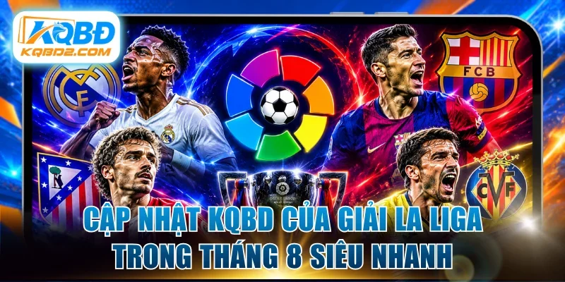 Cập nhật kqbd của giải La Liga trong tháng 8 siêu nhanh