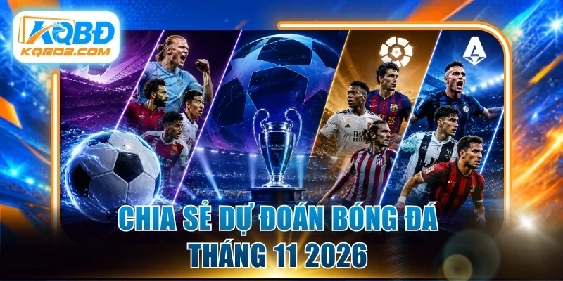 Chia sẻ dự đoán bóng đá tháng 11 2026 