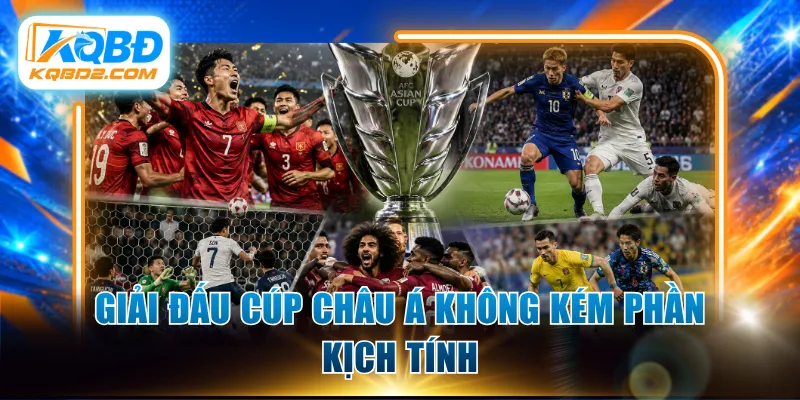Giải đấu cúp châu Á không kém phần kịch tính