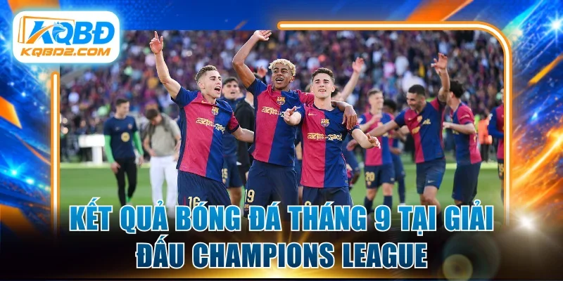 Kết quả bóng đá tháng 9 tại giải đấu Champions League