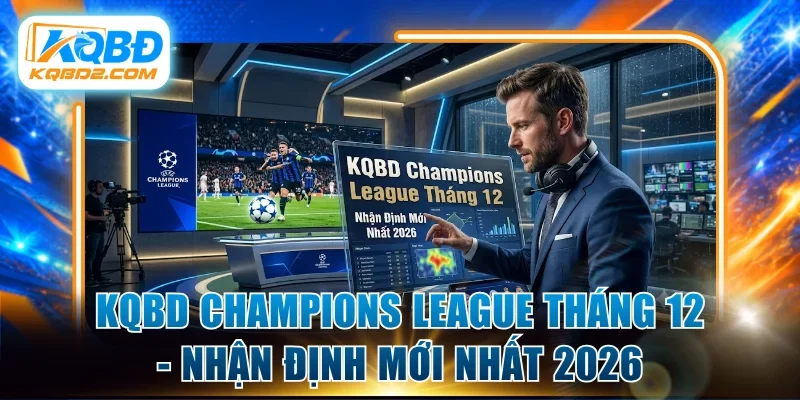 kqbd Champions League tháng 12