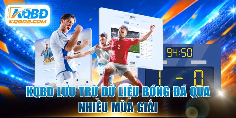 KQBD lưu trữ dữ liệu bóng đá qua nhiều mùa giải