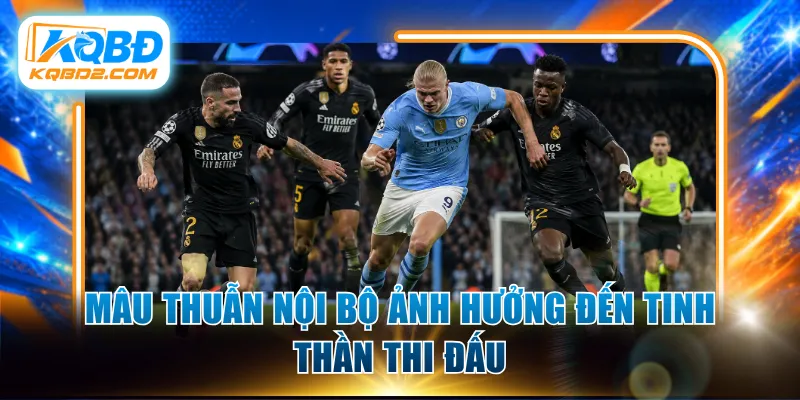 Mâu thuẫn nội bộ ảnh hưởng đến tinh thần thi đấu