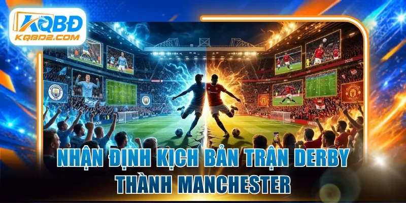 Nhận định kịch bản trận derby thành Manchester