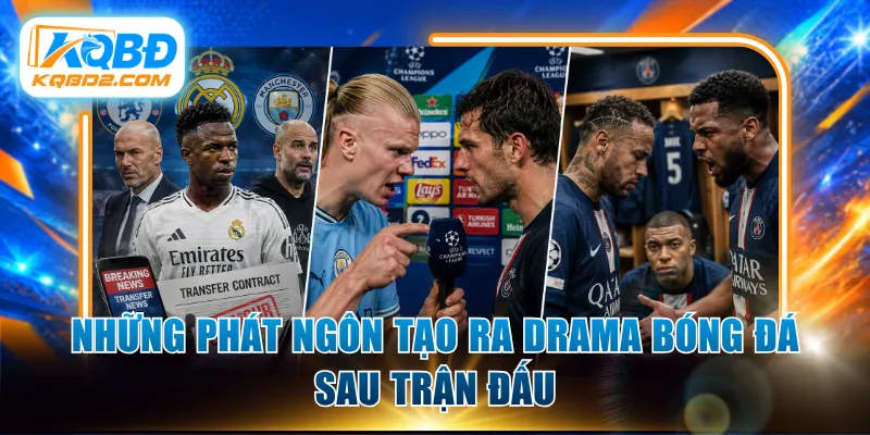Những phát ngôn tạo ra drama bóng đá sau trận đấu