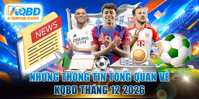Những thông tin tổng quan về kqbd tháng 12 2026