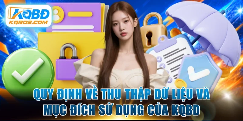 Quy định về thu thập dữ liệu và mục đích sử dụng của KQBD
