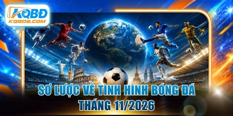 Sơ lược về tình hình bóng đá tháng 11/2026