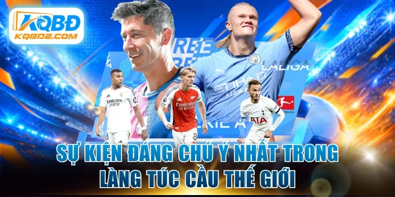 Sự kiện đáng chú ý nhất trong làng túc cầu thế giới