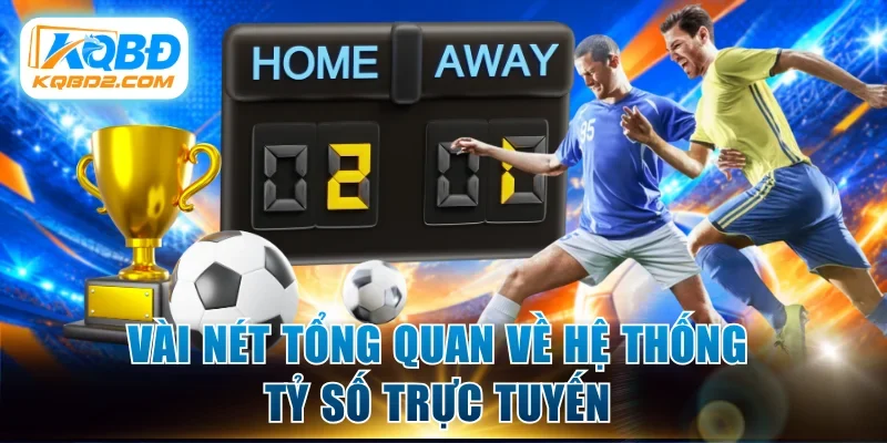 Vài nét tổng quan về hệ thống tỷ số trực tuyến 