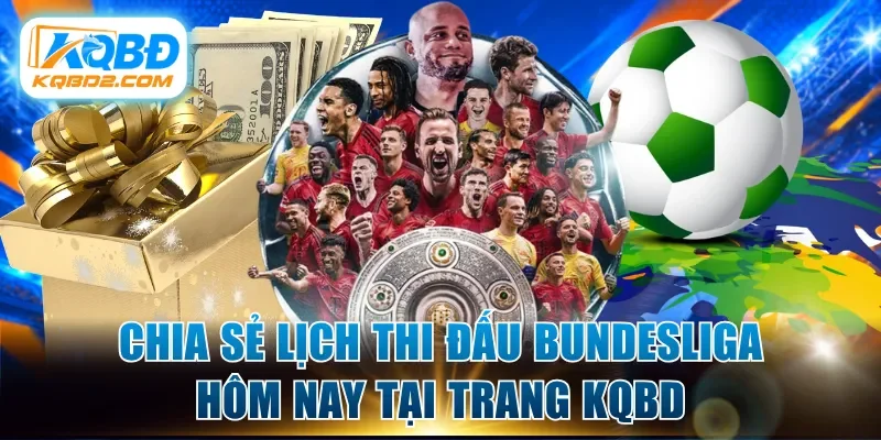 Chia sẻ lịch thi đấu Bundesliga hôm nay tại trang kqbd