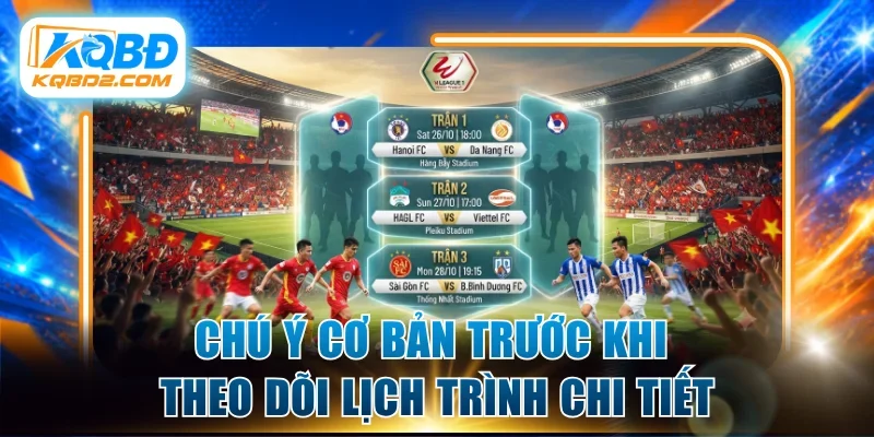 Chú ý cơ bản trước khi theo dõi lịch trình chi tiết