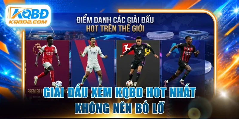 Giải đấu xem KQBD hot nhất không nên bỏ lỡ