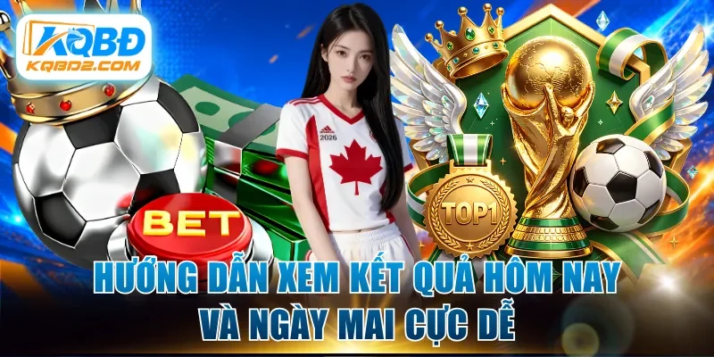 Hướng dẫn xem kết quả hôm nay và ngày mai cực dễ