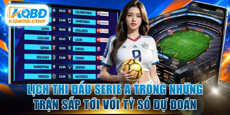 Lịch thi đấu Serie A trong những trận sắp tới với tỷ số dự đoán