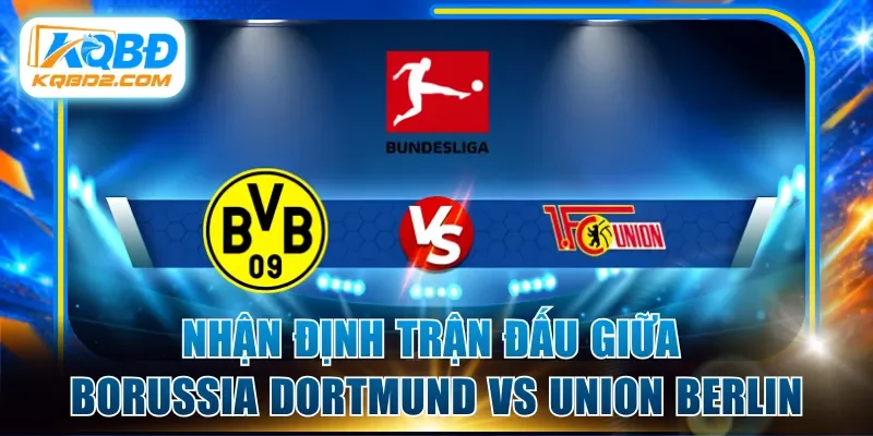 Nhận định trận đấu giữa Borussia Dortmund vs Union Berlin