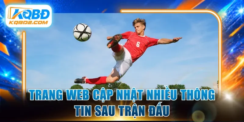 Trang web cập nhật nhiều thông tin sau trận đấu