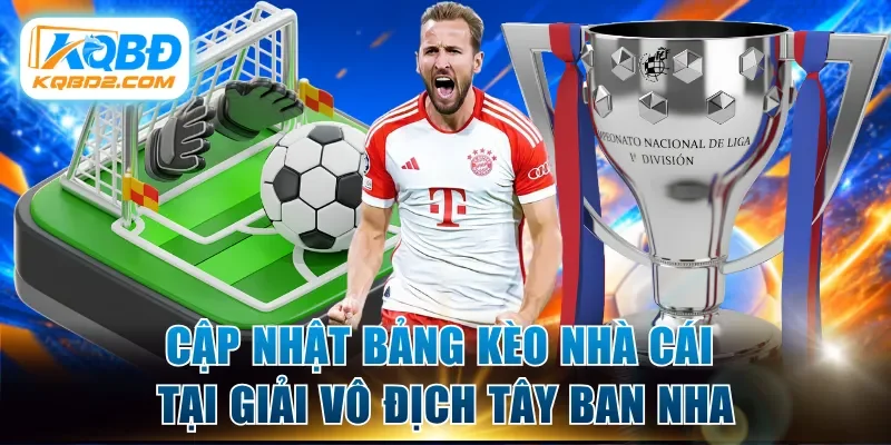 Cập nhật bảng kèo nhà cái tại giải vô địch Tây Ban Nha