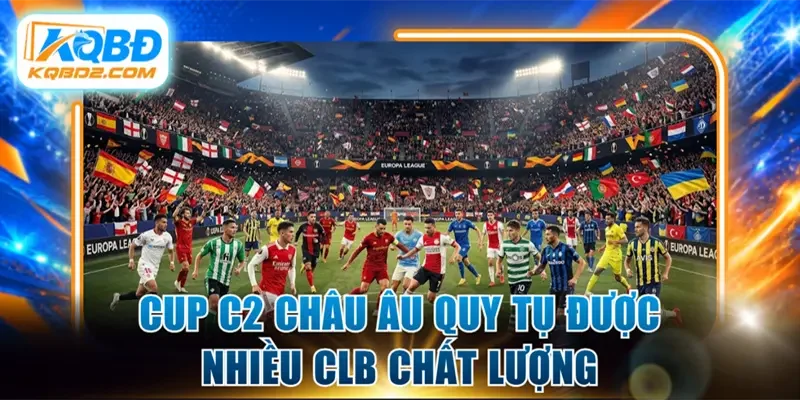 Cup C2 Châu Âu quy tụ được nhiều CLB chất lượng