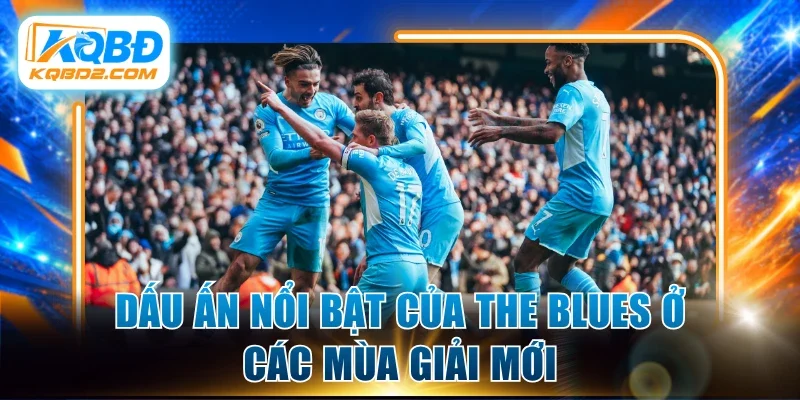 Dấu ấn nổi bật của The Blues ở các mùa giải mới