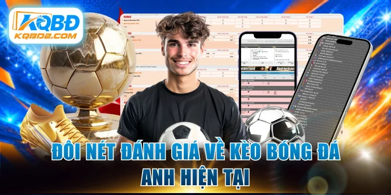Đôi nét đánh giá về kèo bóng đá Anh hiện tại