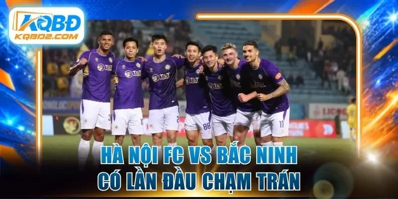 Hà Nội FC vs Bắc Ninh có lần đầu chạm trán