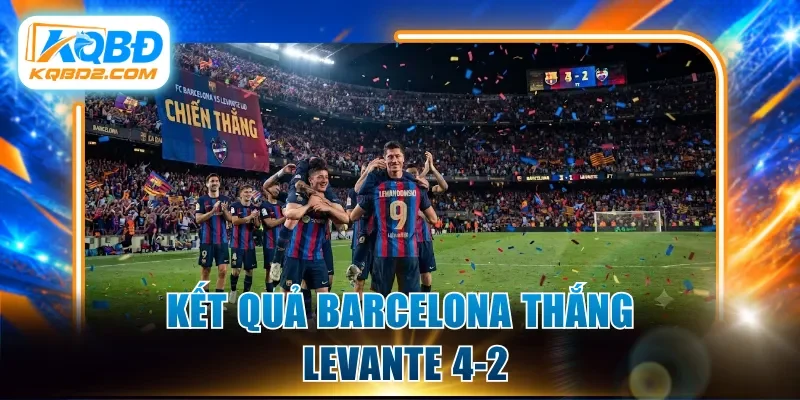 Kết quả Barcelona thắng Levante 4-2