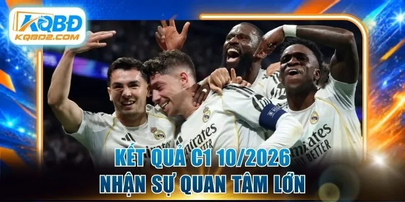 Kết quả Champions League 10/2026 nhận sự quan tâm lớn