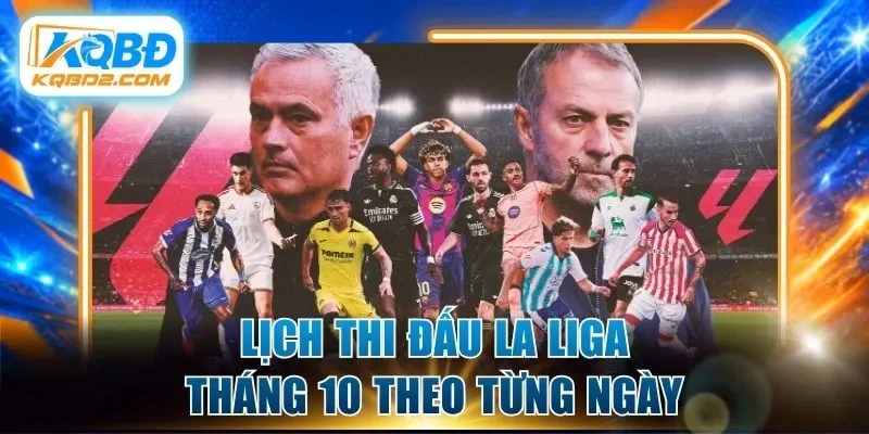 Lịch thi đấu La Liga tháng 10 theo từng ngày