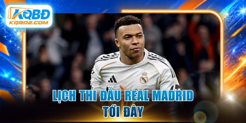 Lịch thi đấu Real Madrid tới đây