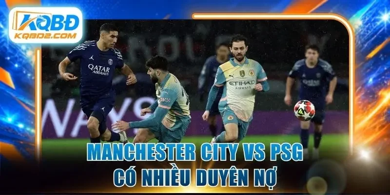 Manchester City vs PSG có nhiều duyên nợ