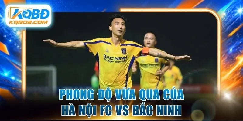 Phong độ vừa qua của Hà Nội FC vs Bắc Ninh