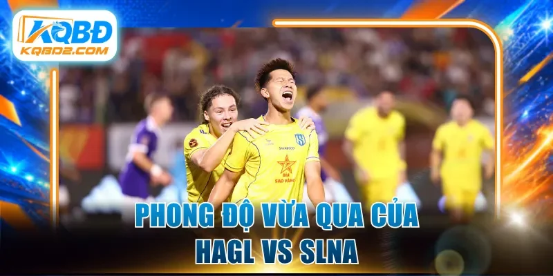Phong độ vừa qua của HAGL vs SLNA