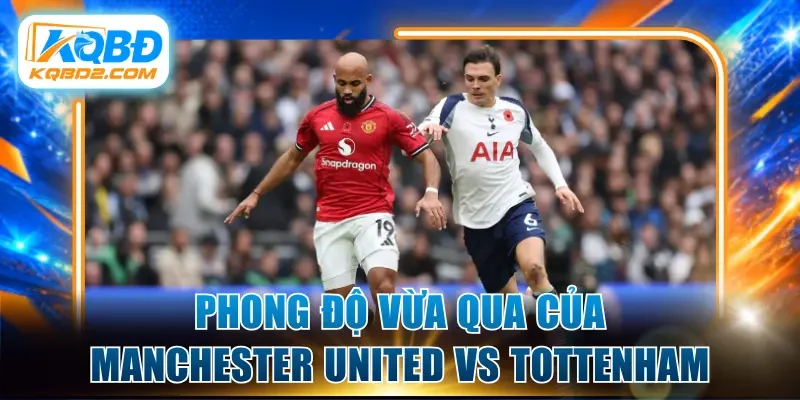Phong độ vừa qua của Manchester United vs Tottenham