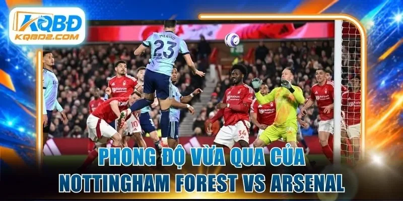 Phong độ vừa qua của Nottingham Forest vs Arsenal