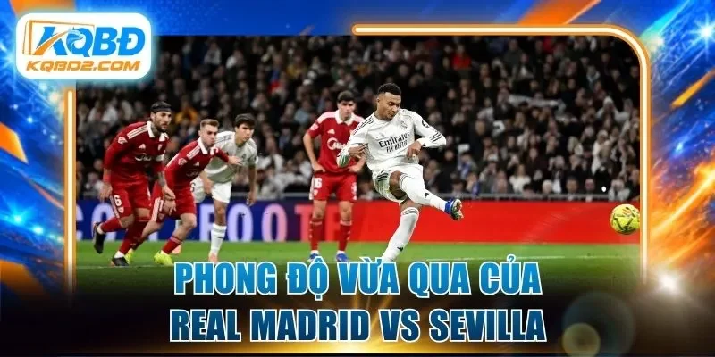 Phong độ vừa qua của Real Madrid vs Sevilla