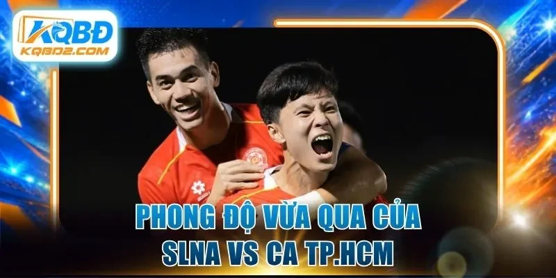 Phong độ vừa qua của SLNA vs CA TP.HCM