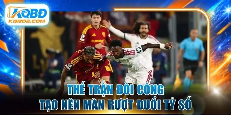 Thế trận đôi công tạo nên màn rượt đuổi tỷ số